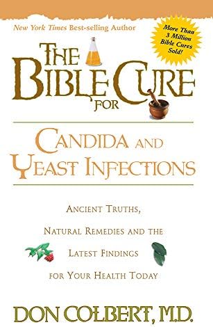 The Bible Cure for Candida and Yeast Infections: Ancient Truths, Natural Remedies and the Latest Findings for Your Health Today (New Bible Cure (Siloam))