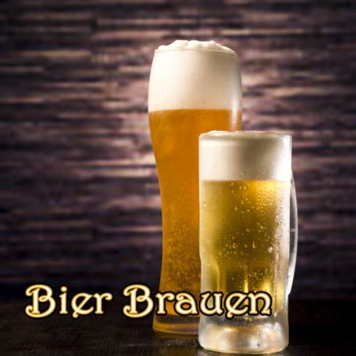 Bier Brauen: Nie wieder die besten Rezepte fürs Bier vergessen! (German Edition)
