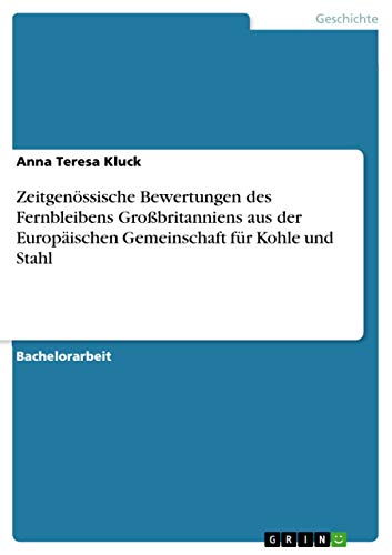 Zeitgenössische Bewertungen des Fernbleibens Großbritanniens aus der Europäischen Gemeinschaft für Kohle und Stahl (German Edition)