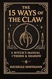 THE 15 WAYS OF THE CLAW: A WITCH'S MANUAL OF THORN & SHADOW