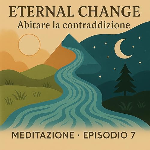 Eternal Change: abitare le contraddizioni | meditazione guidata