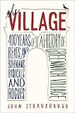 The Village: 400 Years of Beats and Bohemians, Radicals and Rogues, a History of Greenwich Village