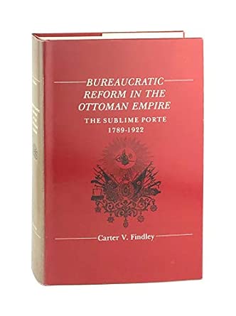Findley: Bureaucratic Reform In The Ottoman Empire: The Sublime Porte, 1789–1922 book cover