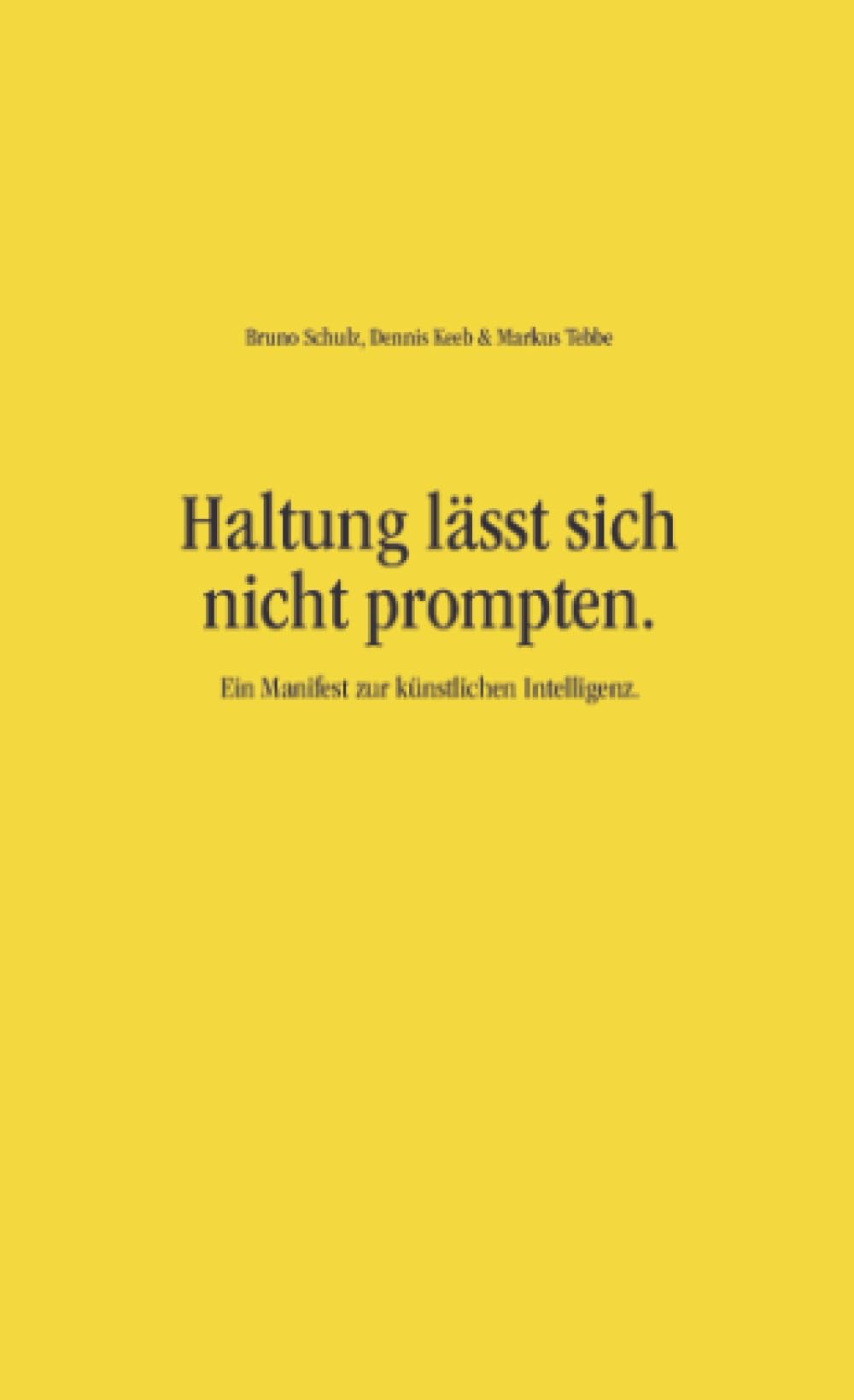 Haltung lässt sich nicht prompten.: Ein Manifest zur künstlichen Intelligenz.