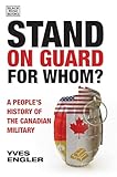 Stand on Guard for Whom?: A People's History of the Canadian Military