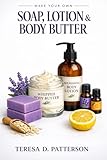 Make Your Own Soap, Lotion & Body Butter