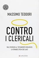 Contro i clericali: Dal divorzio al testamento biologico: la grande sfida dei laici 8830427098 Book Cover
