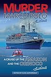 Murder on the Marco Polo ... Well, Not Quite: A Cruise up the Amazon and the Orinoco ... Well, Not Quite