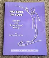 The Soul in Love: Heartful and Inspirational Poetry 0615359868 Book Cover