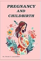 PREGNANCY AND CHILDBIRTH: A Journey of Love, Strength, and New Beginnings B0F62NTW3N Book Cover