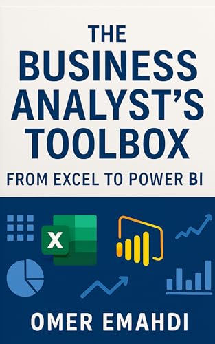 livre The Business Analyst’s Toolbox From Excel to Power BI: Step-by-Step Guides to Functions, PivotTables, and Dashboards for Real-World Data Analysis and Career Growth (English Edition)