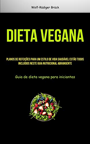 Dieta vegana: Planos de refeições para um estilo de vida saudável estão todos incluídos neste guia n