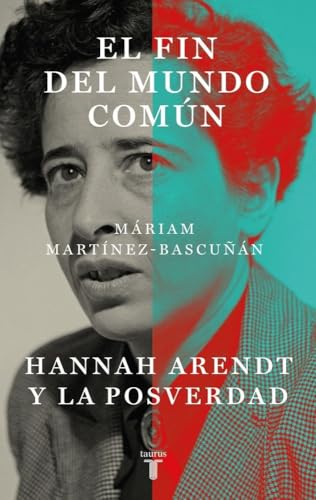 El fin del mundo común: Hannah Arendt y la posverdad (Pensamiento)