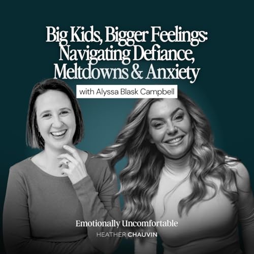 1233: Big Kids, Bigger Feelings: Navigating Defiance, Meltdowns & Anxiety with Alyssa Blask Campbell