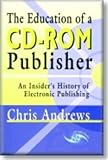  The Education of a CD-ROM Publisher: An Insider\'s History of Electronic Publishing (English Edition)