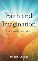 Faith and Imagination: Keys to Effortless Living 0578941775 Book Cover