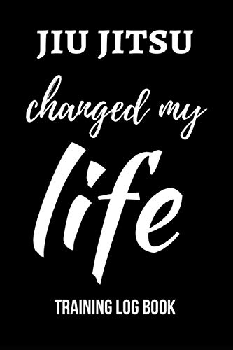 Jiu Jitsu Changed My Life: Jiu Jitsu Training Journal / Notebook / Diary / Log Book, Jiu Jitsu Coach Gifts For Men, Kids