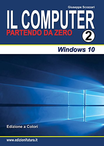 Il computer partendo da zero. Windows 10 (Vol. 2)