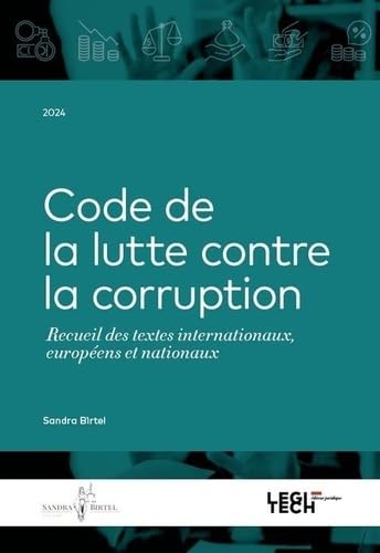 Code de la lutte contre la corruption: Recueil de textes internationaux, européens et nationaux