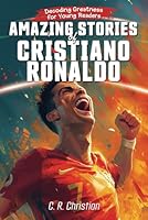 Amazing Stories of Cristiano Ronaldo: Decoding Greatness for Young Readers 1946525944 Book Cover