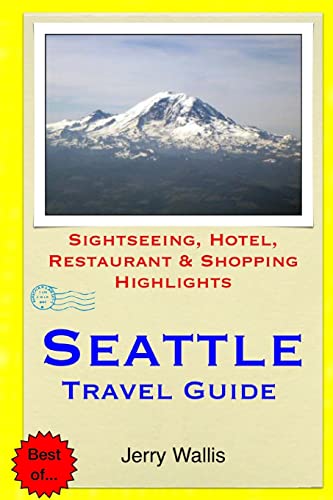 Seattle Travel Guide: Sightseeing, Hotel, Restaurant & Shopping Highlights