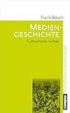 Mediengeschichte: Vom asiatischen Buchdruck zum Computer (Historische Einführungen, 10)
