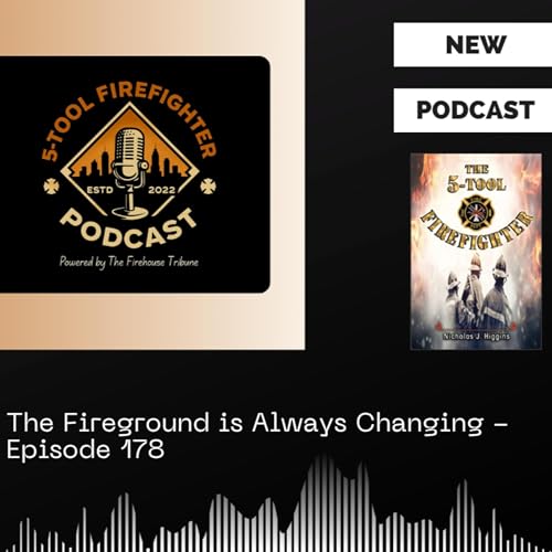 The Fireground is Always Changing - Episode 178