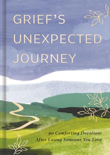 Grief's Unexpected Journey: 90 Comforting Devotions after Losing Someone You Love