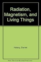 Radiation, magnetism, and living things, B0006BP558 Book Cover