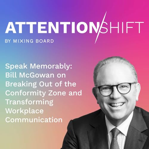 Speak Memorably: Bill McGowan on Breaking Out of the Conformity Zone and Transforming Workplace Communication