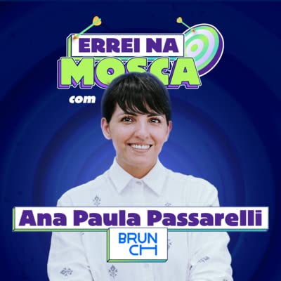 Errei na mosca com Ana Paula Passarelli [T01E05]