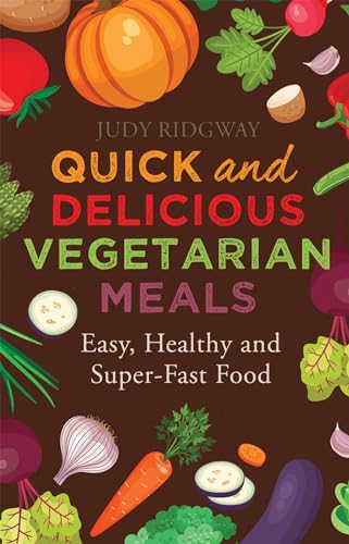 Quick and Delicious Vegetarian Meals: Easy, healthy and super-fast food (Tom Thorne Novels)