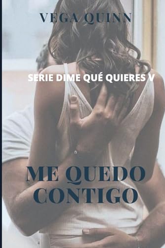 Me quedo contigo (Erótica): 5 (Dime qué quieres)