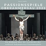 Passionsspiele Oberammergau 2022: Die Geschichte der weltweit bekanntesten Passionsspiele