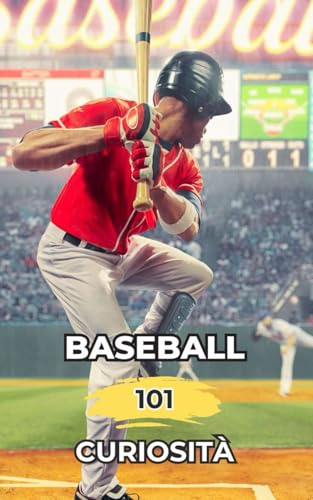 Baseball 101 Curiosità: Incredibili e Sorprendenti Event