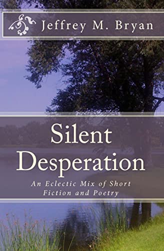 Silent Desperation: An Eclectic Mix of Short Fiction and Poetry