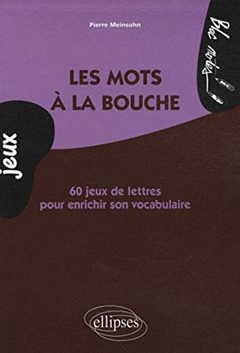 Les mots à la bouche : 60 jeux de lettres pour enrichir son vocabulaire