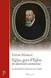 comtoise xviii  Eglise, gens d\'Eglise et identité comtoise - la Franche-Comté au XVIIe siècle