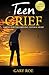Teen Grief: Caring for the Grieving Teenage Heart (Good Grief)