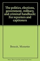 The politics, elections, government, military, and criminal handbook: For reporters and captioners 1881149080 Book Cover