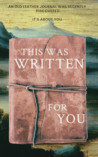 This was written for you: A wild philosophical adventure, discovered in an old leather journal