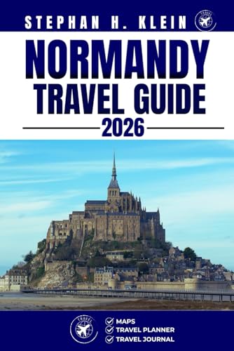 NORMANDY TRAVEL GUIDE: Explore Normandy Like a Local: Authentic Tips, Top Spots & Day Trips
