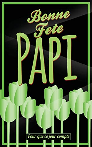 Bonne Fete Papi: Vert (fleurs) - Carte (fete des grands-peres) mini livre d'or "Pour que ce jour compte" (12,7x20cm) (French Edition)