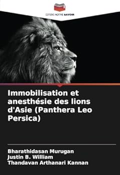 Immobilisation et anesthésie des lions d'Asie (Panthera Leo Persica)