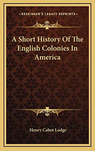 A Short History Of The English Colonies In America