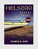 HELSINKI TRAVEL GUIDE 2026: Explore the Heart of Finland with Insider Tips, Top Attractions, Local Food, Maps, Itineraries & 2026 Travel Updates (Europe City Explorer Series 2025/2026)
