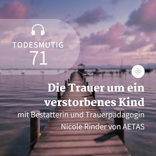 71 - Die Trauer um ein verstorbenes Kind (mit Nicole Rinder)