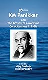  K.M. Panikkar and The Growth of a Maritime Consciousness in India (English Edition)