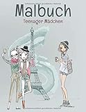  Malbuch Teenager Mädchen ab 12: Teenager Mädchen Geschenkidee I DIN A4 über 40 Motive I Mode Model Ausmalbuch gegen langeweile für Jugendliche I Stressabbau I