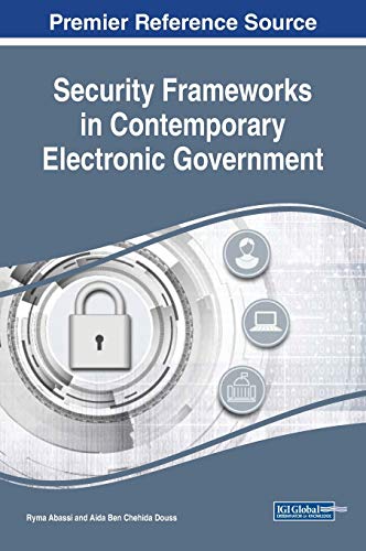 Security Frameworks in Contemporary Electronic Government (Advances in Electronic Government, Digital Divide, and Regional Development)